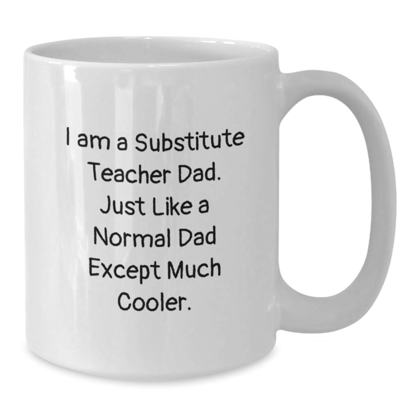 Funny Substitute Teacher Gifts for Men from Dad - White Coffee Mug | I Am A Substitute Teacher Dad Except Much Cooler Christmas Unique Gifts - The Buy Boom