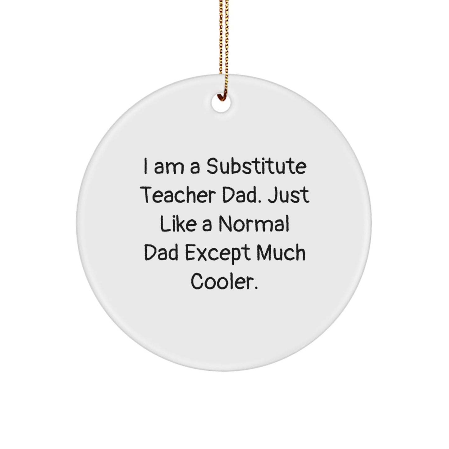 Funny Substitute Teacher Gifts for Men - I Am A Substitute Teacher Dad - Christmas Unique Circle Ornament Gifts from Friends or Family - The Buy Boom