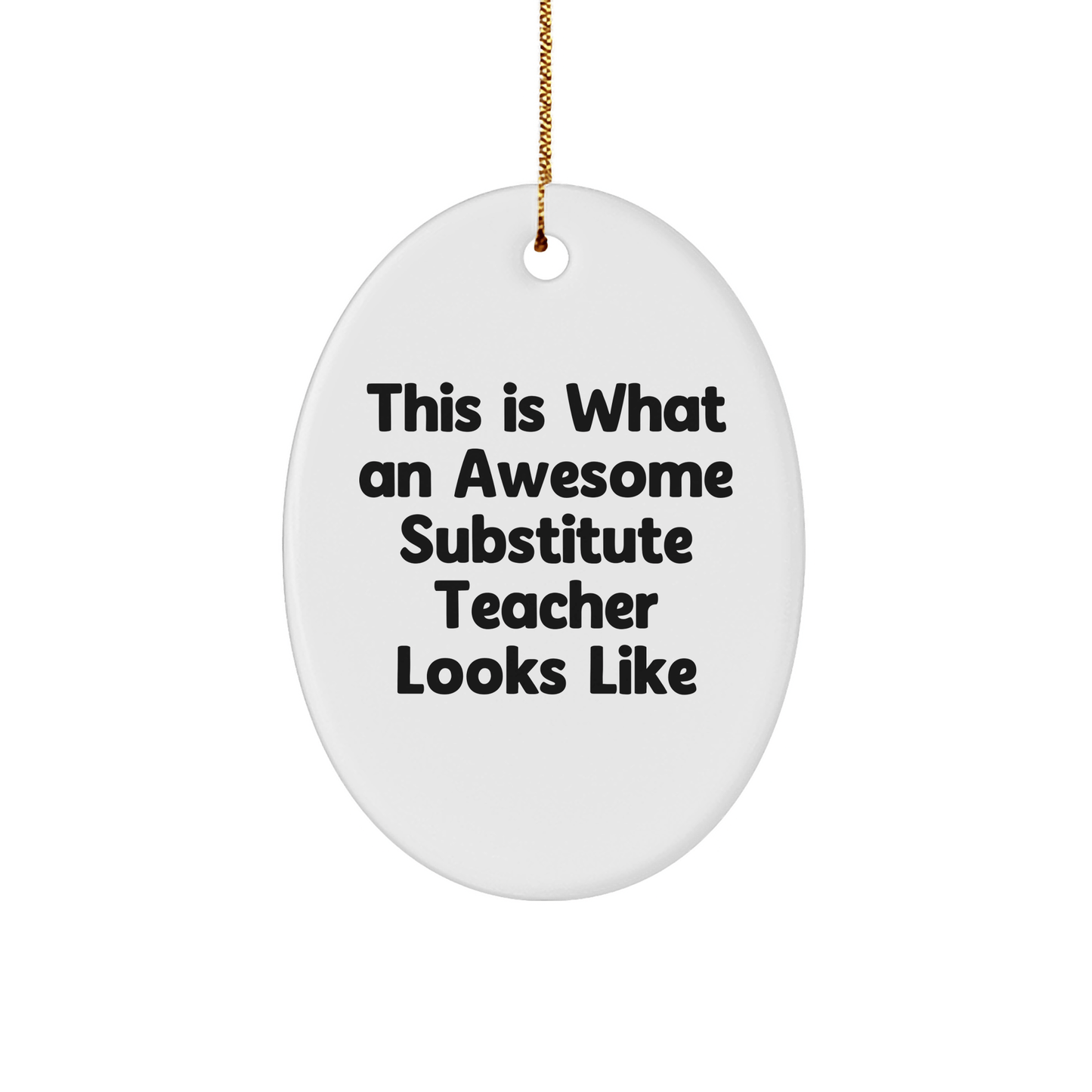Funny Substitute Teacher Gifts from Friends to Awesome Educators - Oval Ornament This Is What An Awesome Substitute Teacher Looks Like - The Buy Boom
