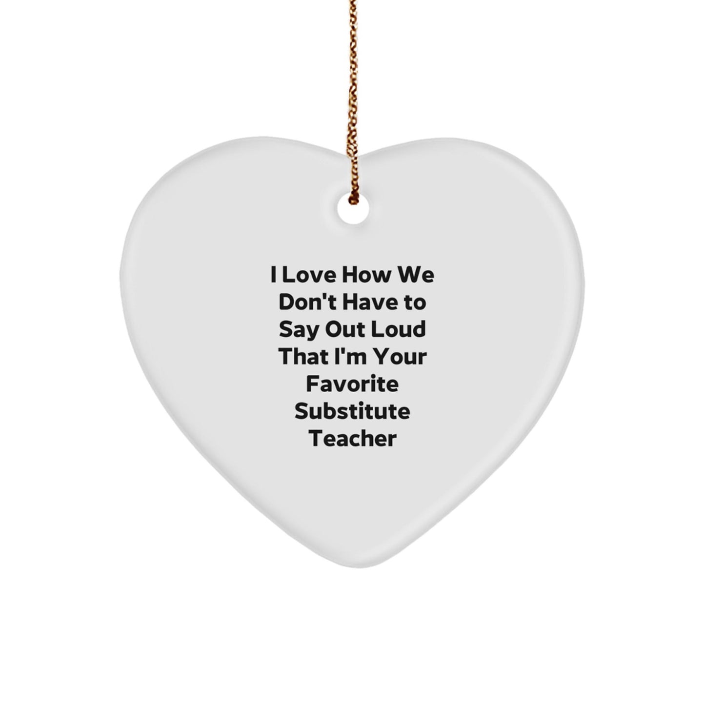 Funny Substitute Teacher Gifts, Heart Ornament with 'I Love How We Don't Have To Say Out Loud...' Quote, Christmas Unique Gift Ideas for Substitute Teachers from Friends - The Buy Boom