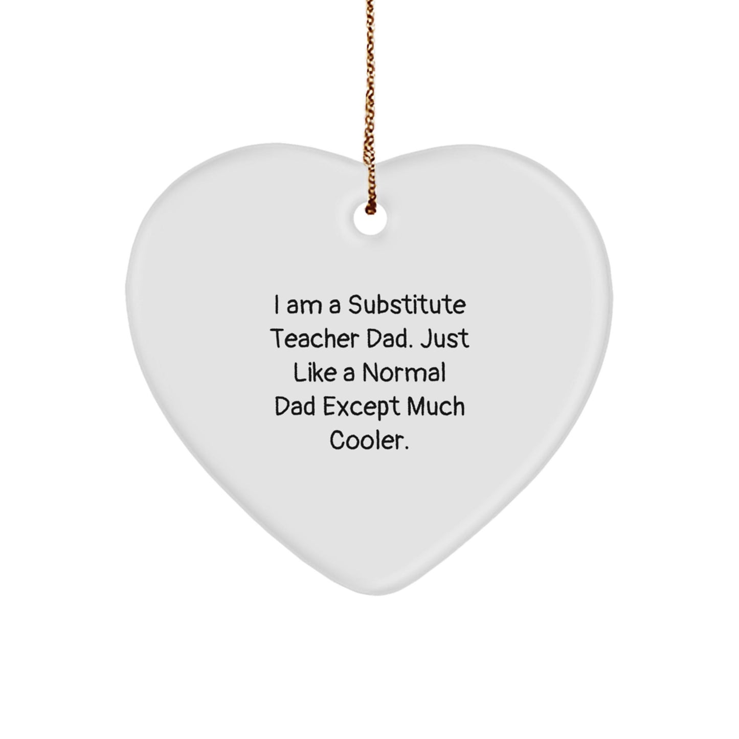 Funny Substitute Teacher Heart Ornament Gifts from Dad, Just Like a Normal Dad Except Much Cooler Christmas Unique Gifts for Substitute Teacher - The Buy Boom