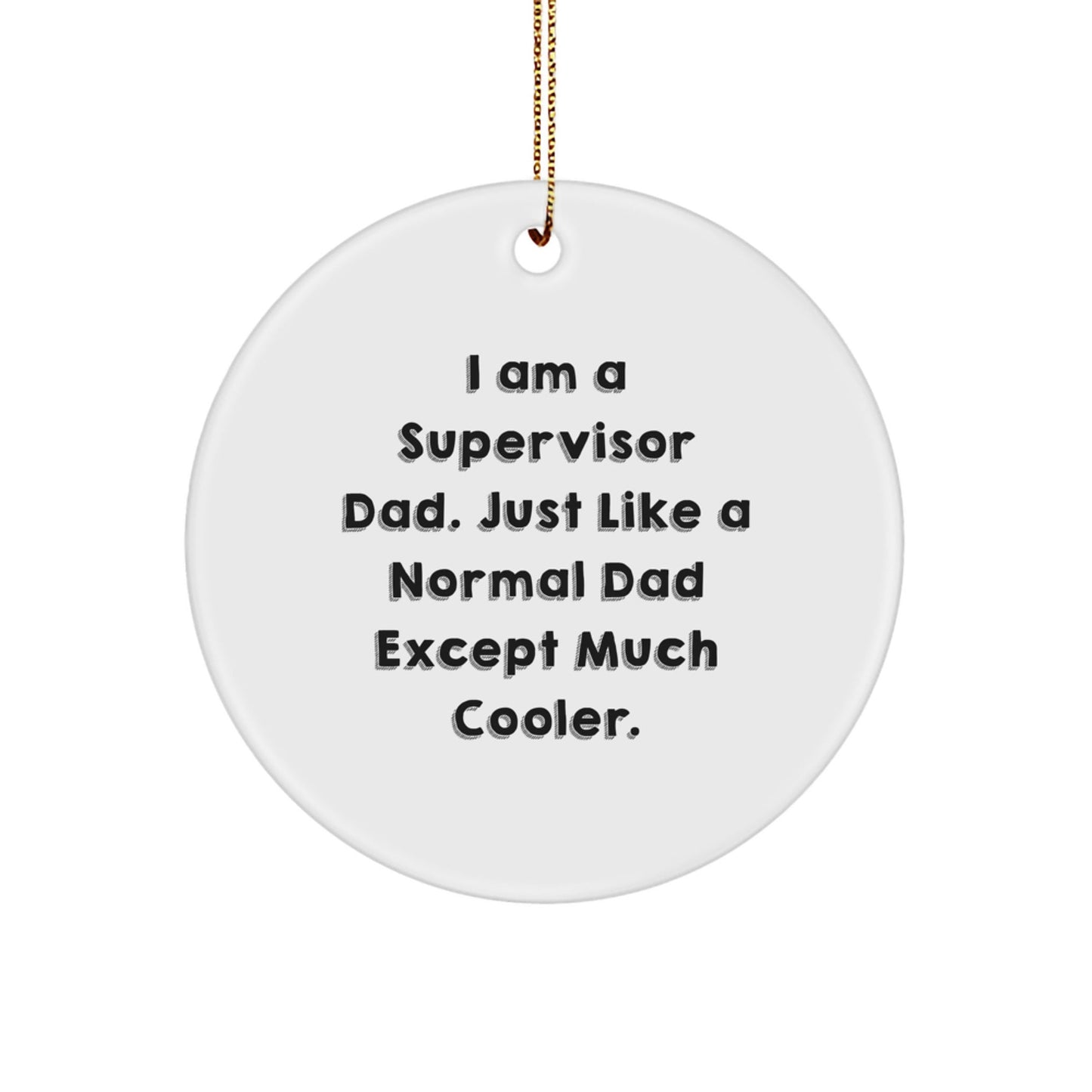 Funny Supervisor Dad Gifts from Men for Supervisor - Christmas Circle Ornament, 'I Am A Supervisor Dad' - The Buy Boom
