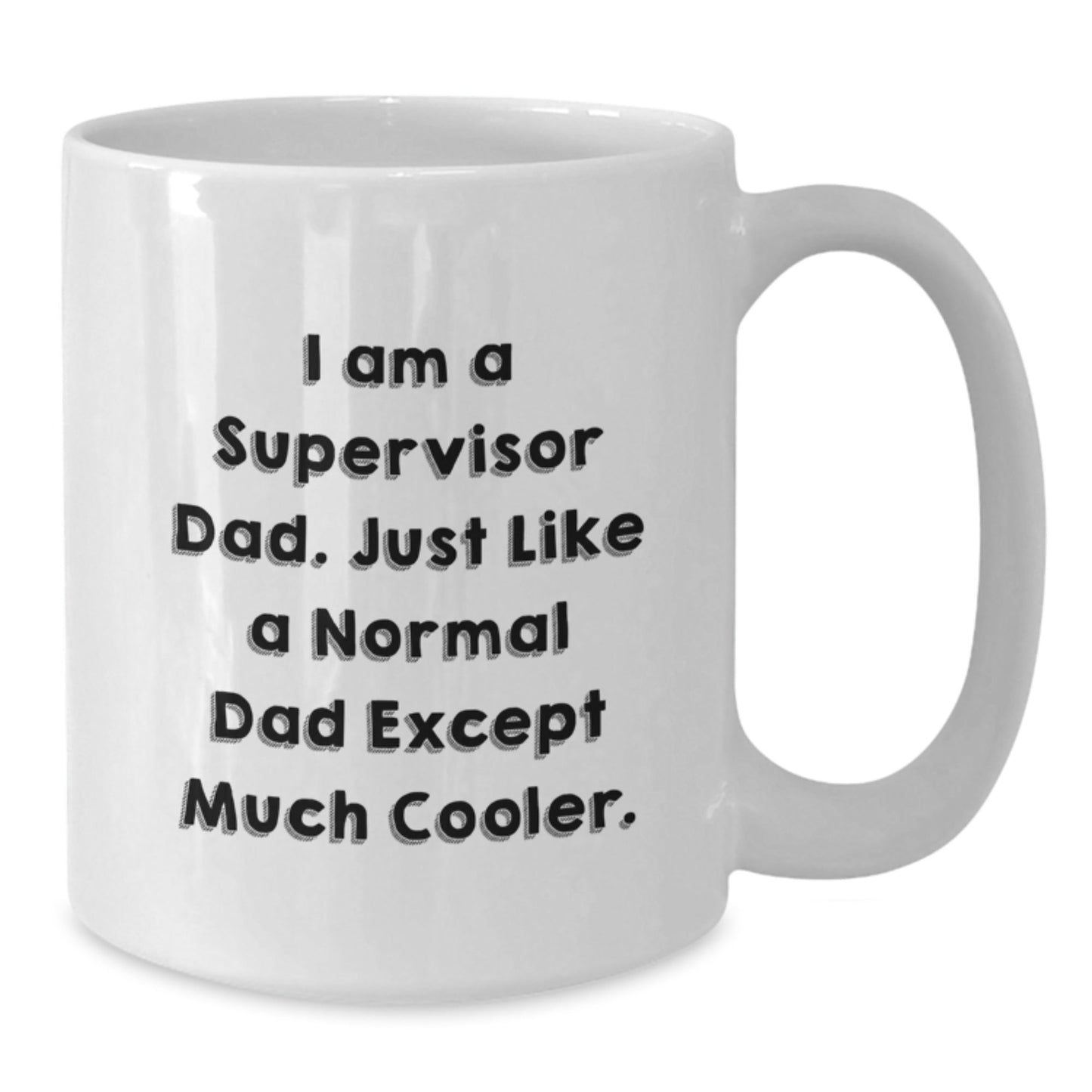Funny Supervisor Dad Gifts, I Am A Supervisor Dad. Just Like A Normal Dad Except Much Cooler. White Coffee Mug for Graduation, Gifts from Men, Gifts for Supervisor - The Buy Boom
