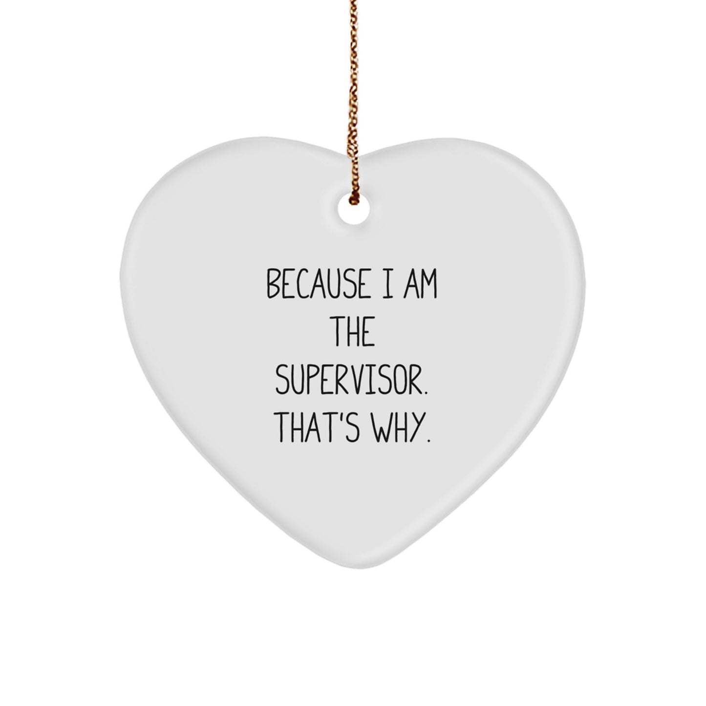 Funny Supervisor Heart Ornament Gifts from Friends for Men - 'Because I Am The Supervisor. That's Why.' Christmas Unique Gifts - The Buy Boom