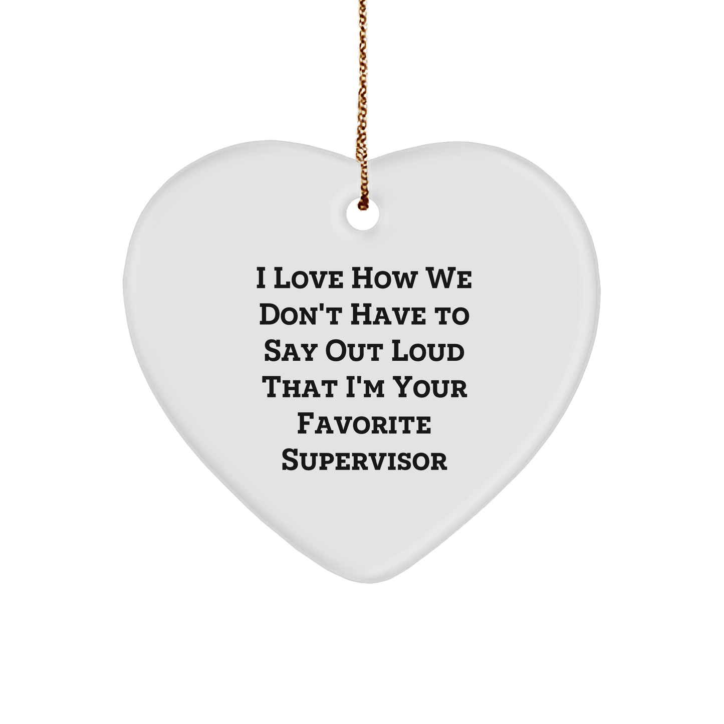 Funny Supervisor Heart Ornament - I Love How We Don't Have To Say Out Loud That I'm Your Favorite Supervisor Gifts from Coworkers to Supervisor for Christmas - The Buy Boom