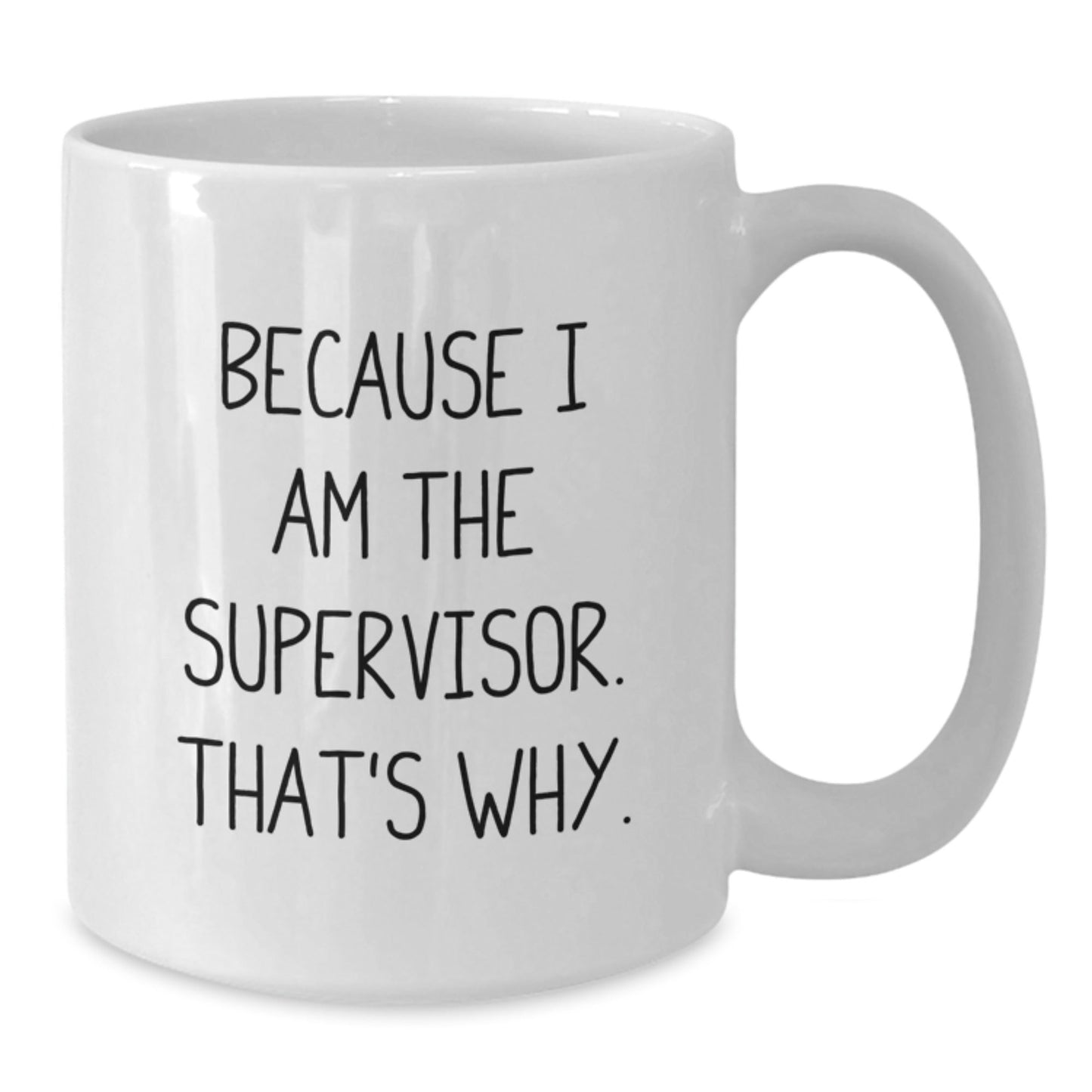Funny Supervisor White Coffee Mugs Gifts from Friends or Family for Men on Christmas Day - Because I Am The Supervisor. That's Why. - The Buy Boom
