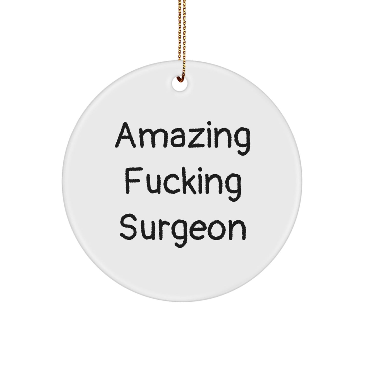 Funny Surgeon Gifts, Circle Ornament for Surgeon, Amazing F - king Surgeon Christmas Unique Gifts from Friends to Family - The Buy Boom