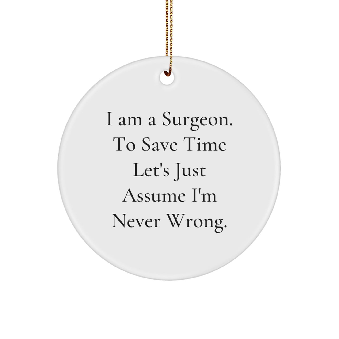 Funny Surgeon Gifts from Friends - 'I'm Never Wrong' Circle Ornament for Surgeon's Christmas - The Buy Boom