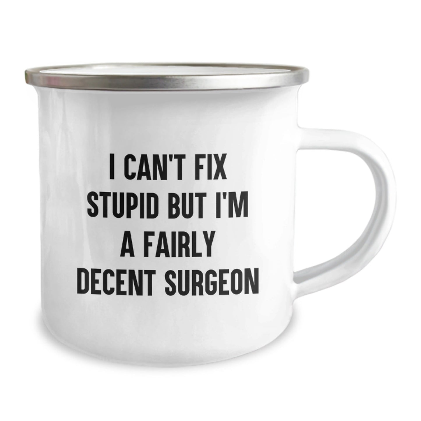 Funny Surgeon Gifts from Men for Friends - I Can't Fix Stupid But I'm A Fairly Decent Surgeon - Christmas Unique Gifts for Surgeons - Camping Mug - The Buy Boom