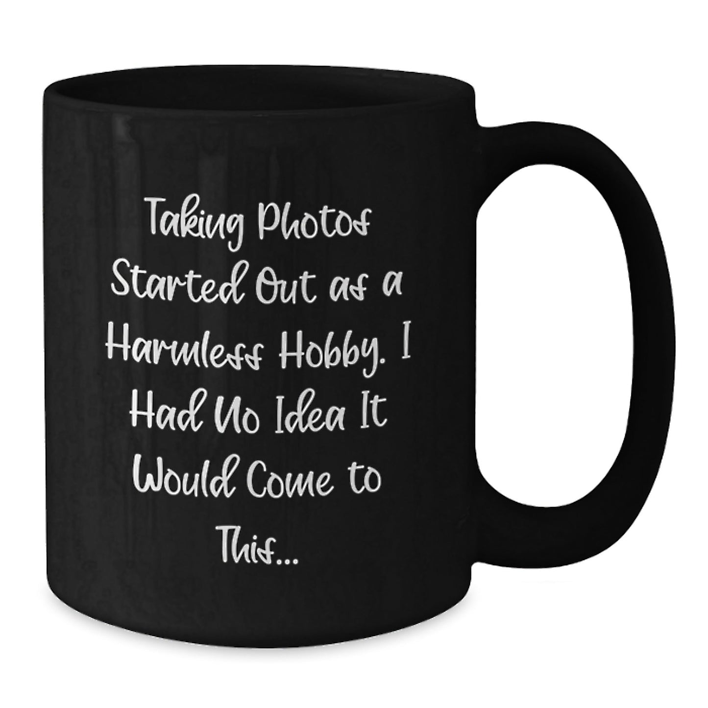 Funny Taking Photos Gifts for Men and Women - 'Taking Photos Started Out As A Harmless Hobby...' Black Coffee Mug for Friends, Coworkers, or Family Graduation - The Buy Boom