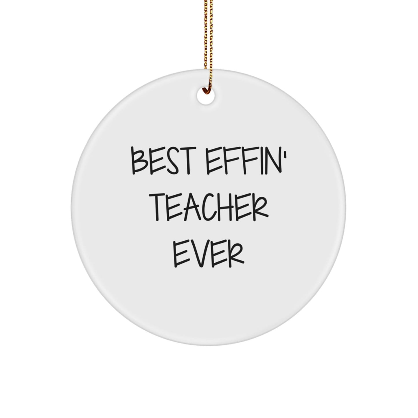 Funny Teacher Gifts from Men, Women or Friends, Christmas Unique Circle Ornaments Best Effin' Teacher Ever - The Buy Boom