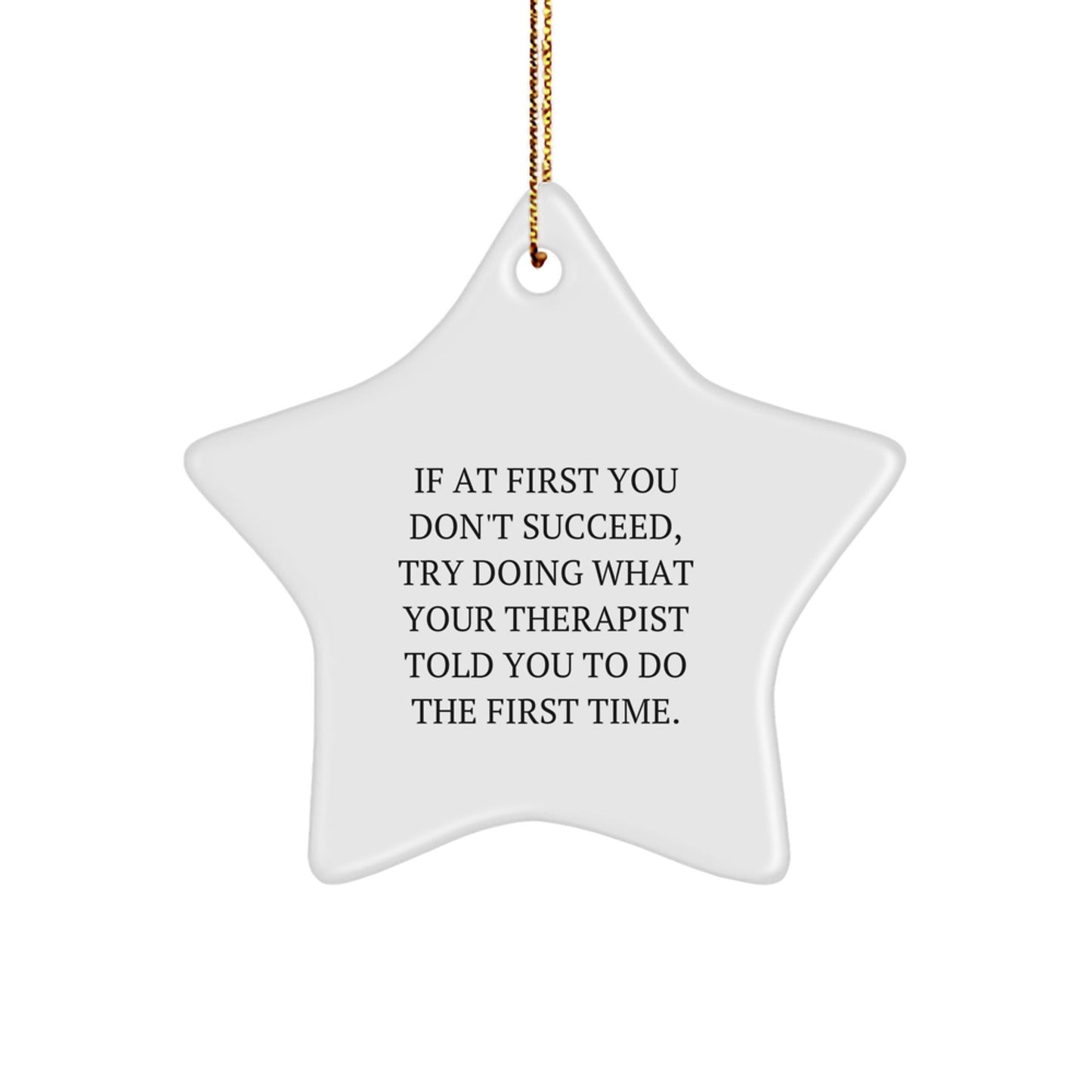Funny Therapist Gifts for Star Ornament, 'If At First You Don't Succeed, Try Doing What Your Therapist Told You To Do The First Time.' from Friends, Gifts for Therapist - The Buy Boom