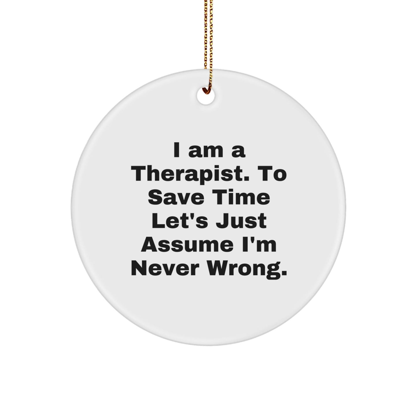 Funny Therapist Gifts from Men for Therapist Christmas Unique Circle Ornaments - I'm Never Wrong Quote - The Buy Boom