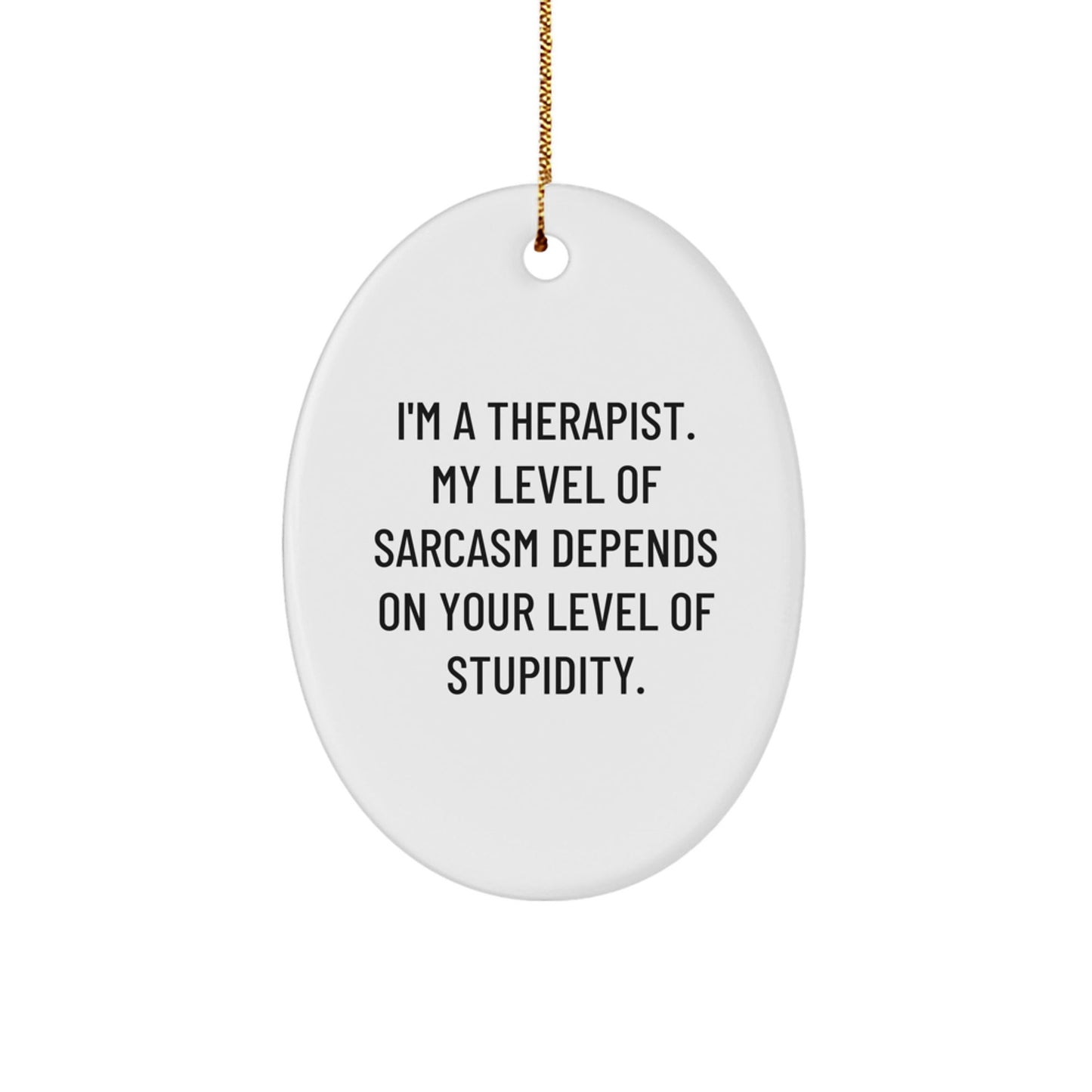 Funny Therapist Gifts from Men, White Oval Ornament with Sarcasm Quote, Unique Christmas Unique Gifts for Therapist - The Buy Boom