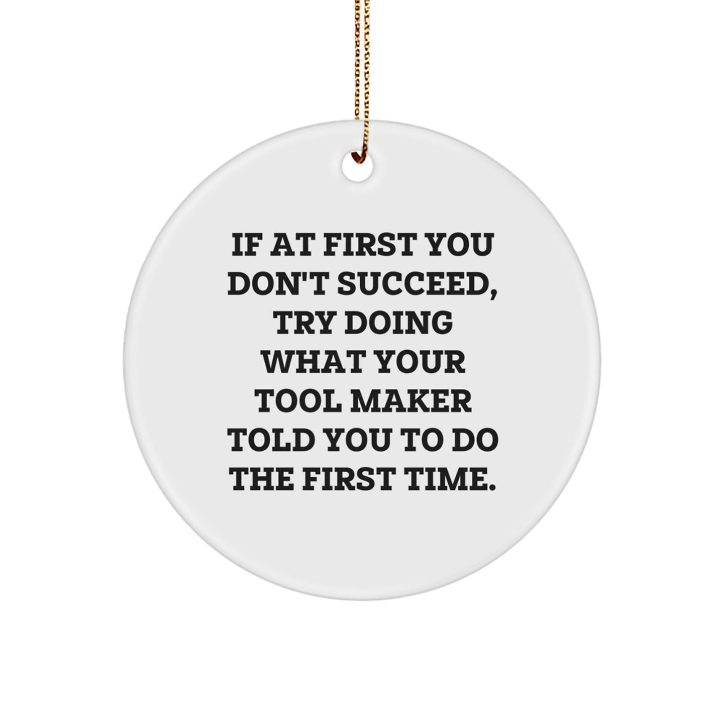 Funny Tool Maker Gift for Men, Unique Circle Ornament with Inspirational Quote, Encouragement for Success, 'Try What Your Tool Maker Told You' Christmas Decorations - The Buy Boom