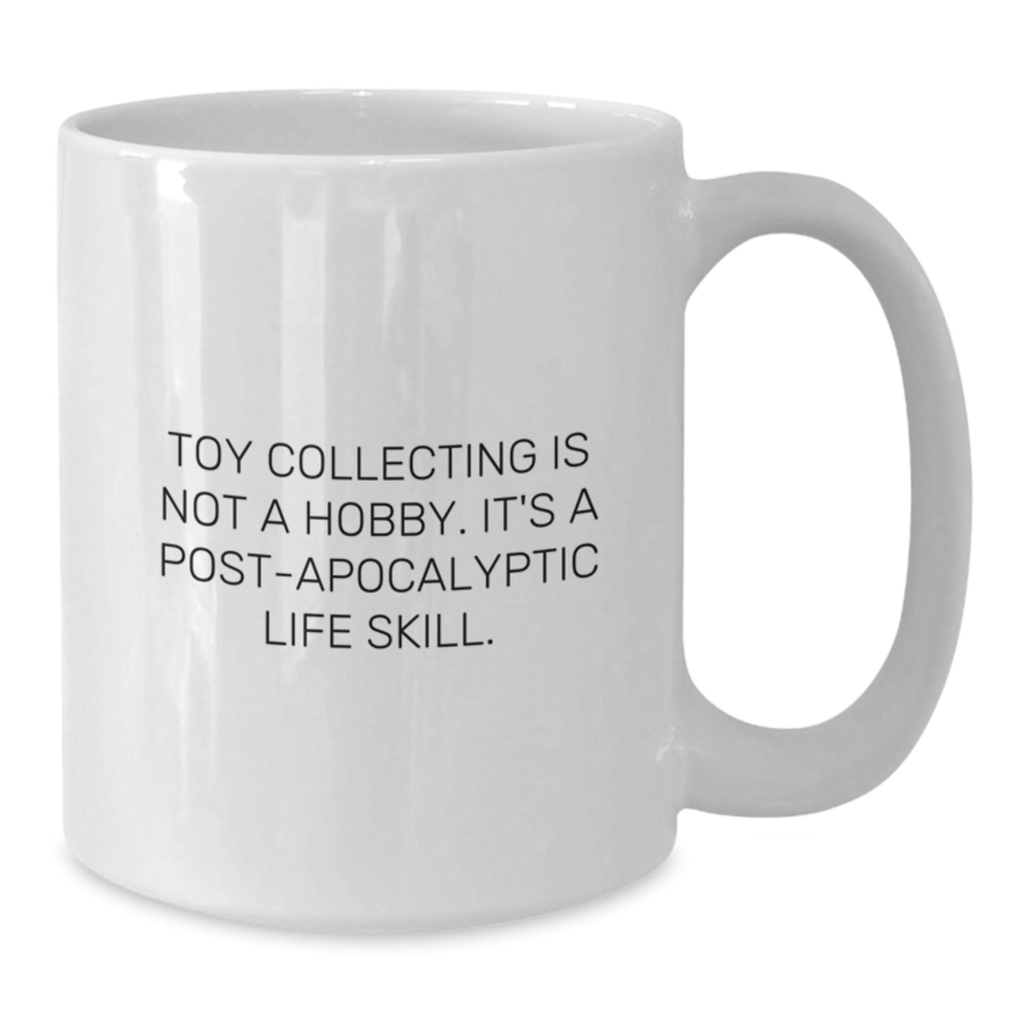 Funny Toy Collecting Gifts from Friends - 'Toy Collecting Is Not A Hobby. It's A Post - apocalyptic Life Skill.' White Coffee Mug for Graduation - The Buy Boom