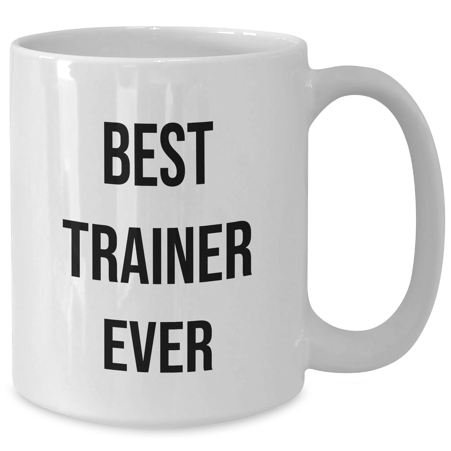 Funny Trainer Gifts from Friends for Best Trainer Ever White Coffee Mug, 11oz or 15oz Capacity, Ceramic, Microwave and Dishwasher Safe for Graduation - The Buy Boom