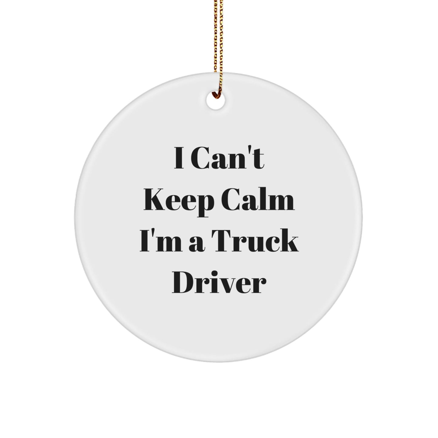 Funny Truck Driver Gifts for Men - 'I Can't Keep Calm I'm A Truck Driver' Circle Ornament, Gifts from Friends, Coworkers, Family, Perfect Christmas Decor - The Buy Boom