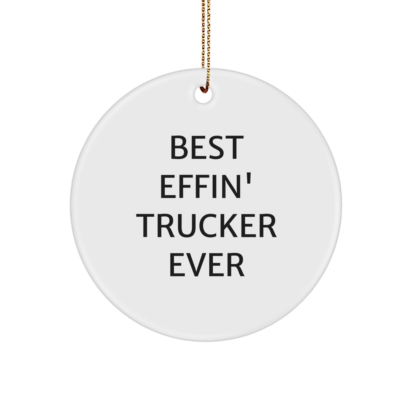 Funny Trucker Gifts from Friends for Best Effin' Trucker Ever Christmas Unique Ornament, Best Effin' Trucker Ever Trucker Lover Circle Ornament, White Circle Shaped Trucker Christmas Ornament - The Buy Boom