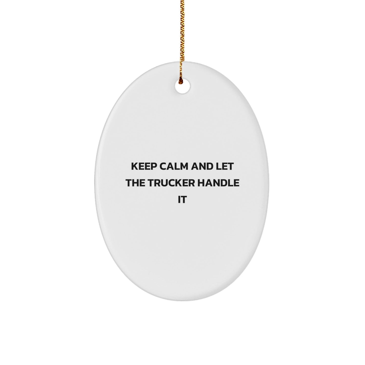 Funny Trucker Gifts from Men for Christmas - Oval Ornament with 'Keep Calm And Let The Trucker Handle It' Quote - Gifts for Trucker Friends and Family - The Buy Boom