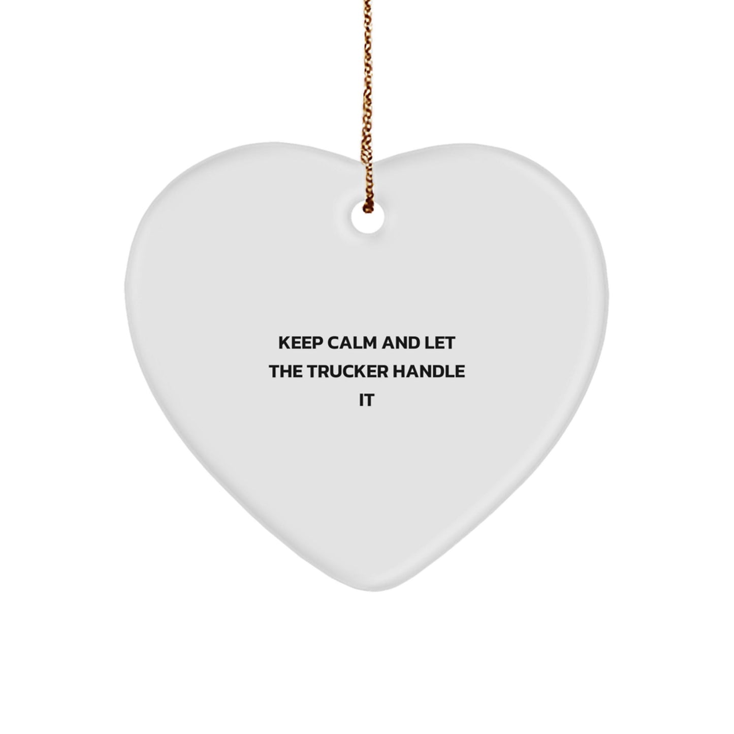 Funny Trucker Heart Ornament Gifts from Men to Friends, Keep Calm And Let The Trucker Handle It, Christmas Unique Gifts - The Buy Boom