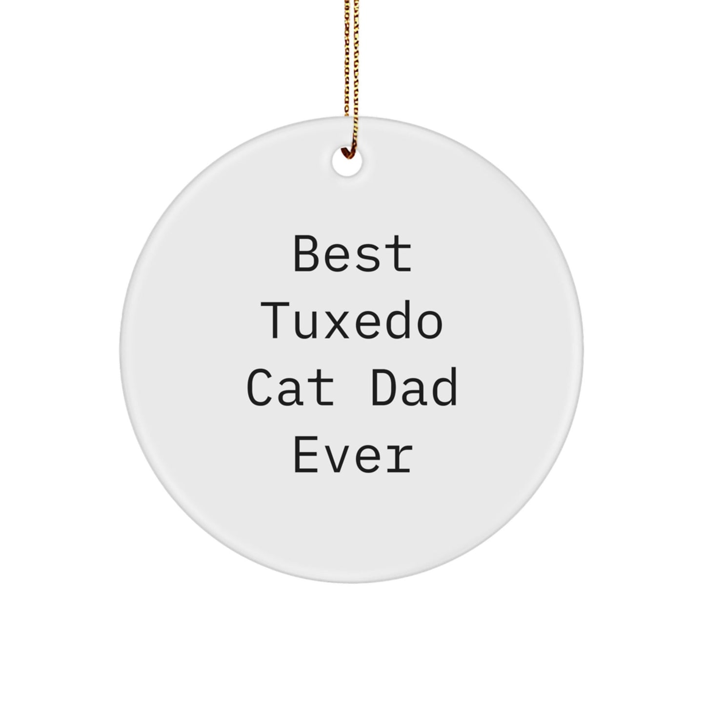 Funny Tuxedo Cat Dad Gifts from Men, Unique Circle Ornaments for Christmas, Best Tuxedo Cat Ever Quote, Gifts for Tuxedo Cat Lovers - The Buy Boom