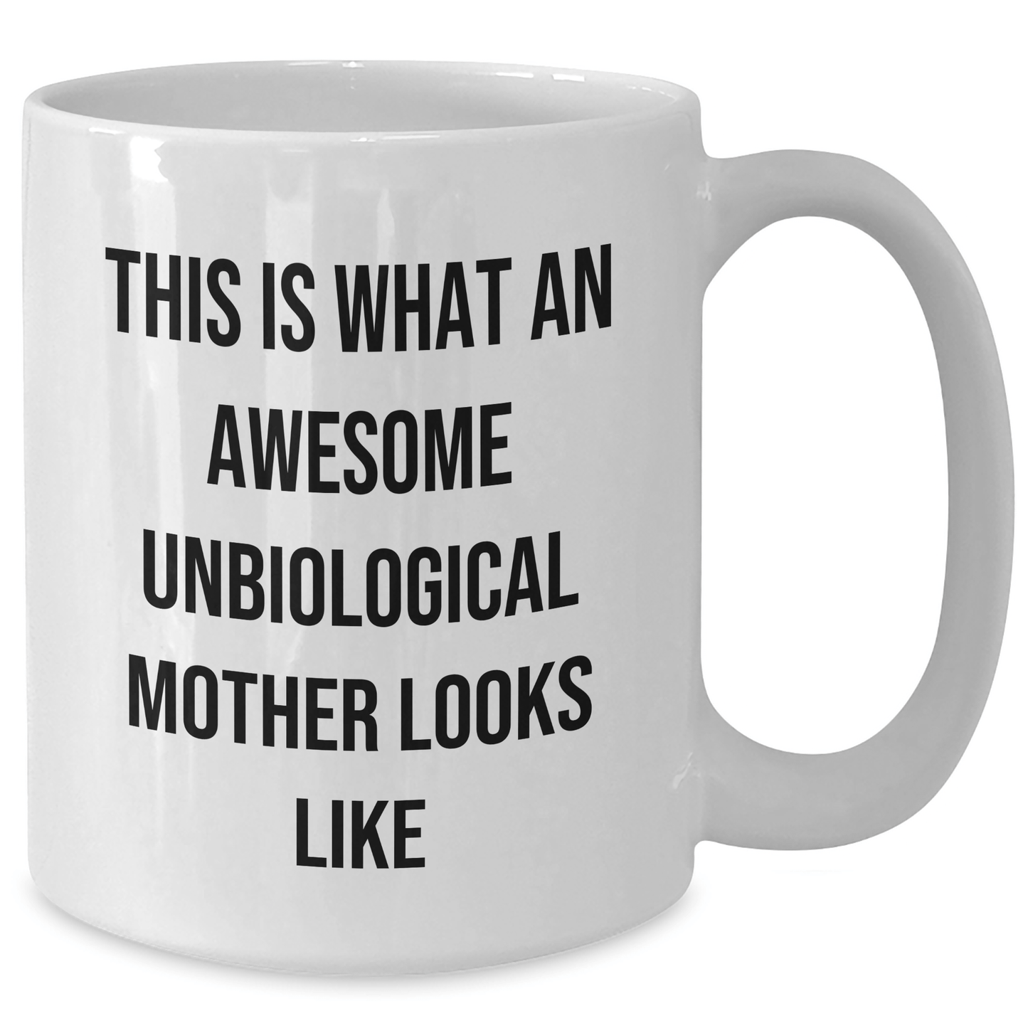 Funny Unbiological Mother Quotes White Coffee Mug, Gifts for Unbiological Mother from Family, Unique White Coffee Mug for Father's Day - The Buy Boom