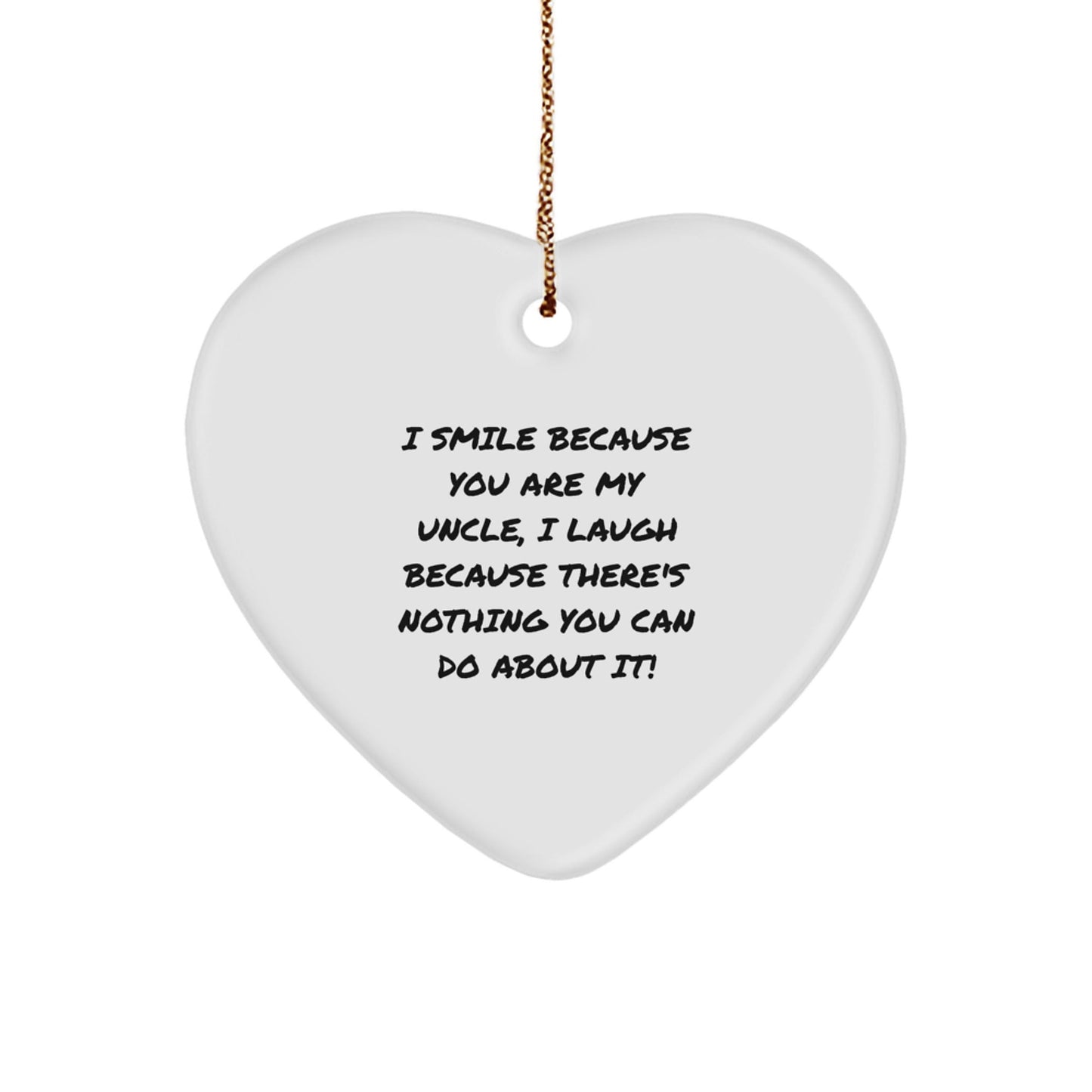 Funny Uncle Gifts Heart Ornament I Smile Because You Are My Uncle, I Laugh Because There's Nothing You Can Do About It! Gifts from Family to Uncle - The Buy Boom