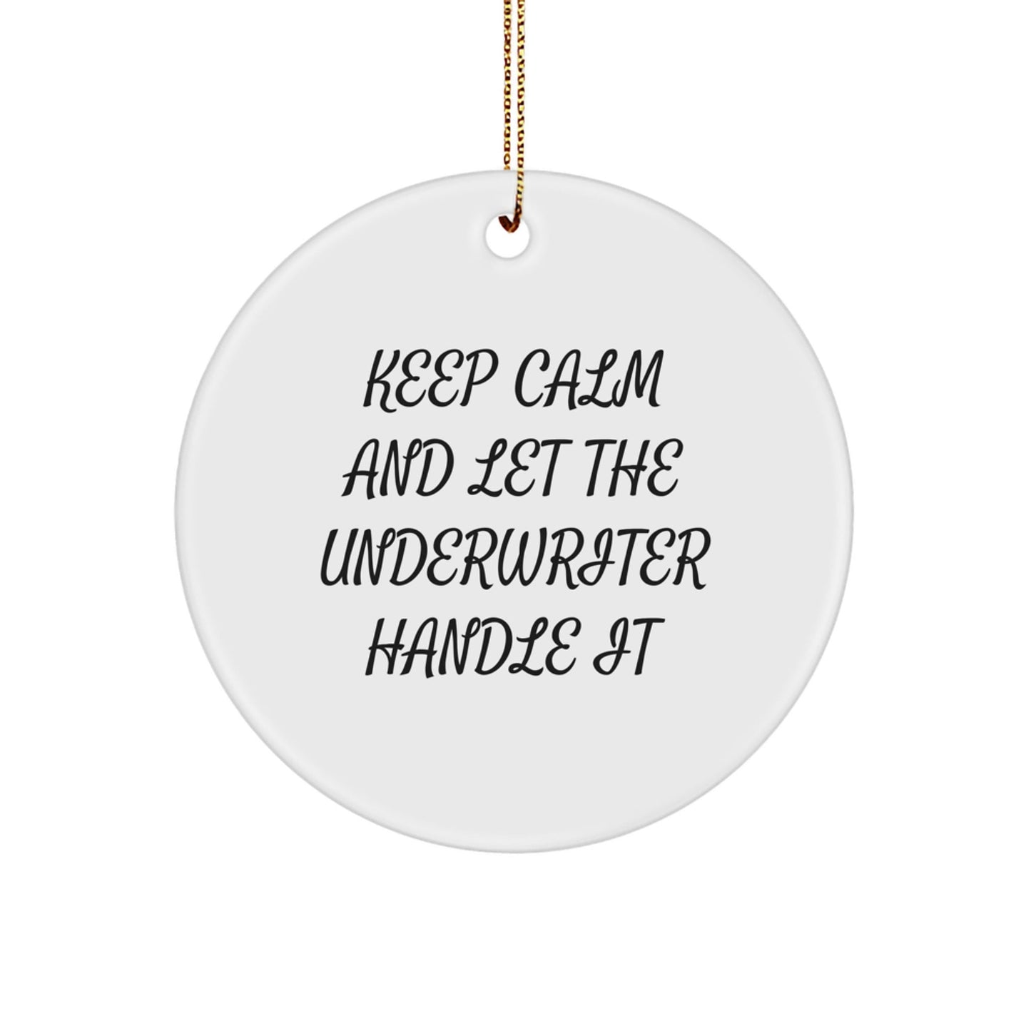 Funny Underwriter Gifts - Circle Ornament for Underwriter, 'Keep Calm And Let The Underwriter Handle It' Quote, Christmas Unique Gift for Men, Women, Friends, Coworkers, Family - The Buy Boom