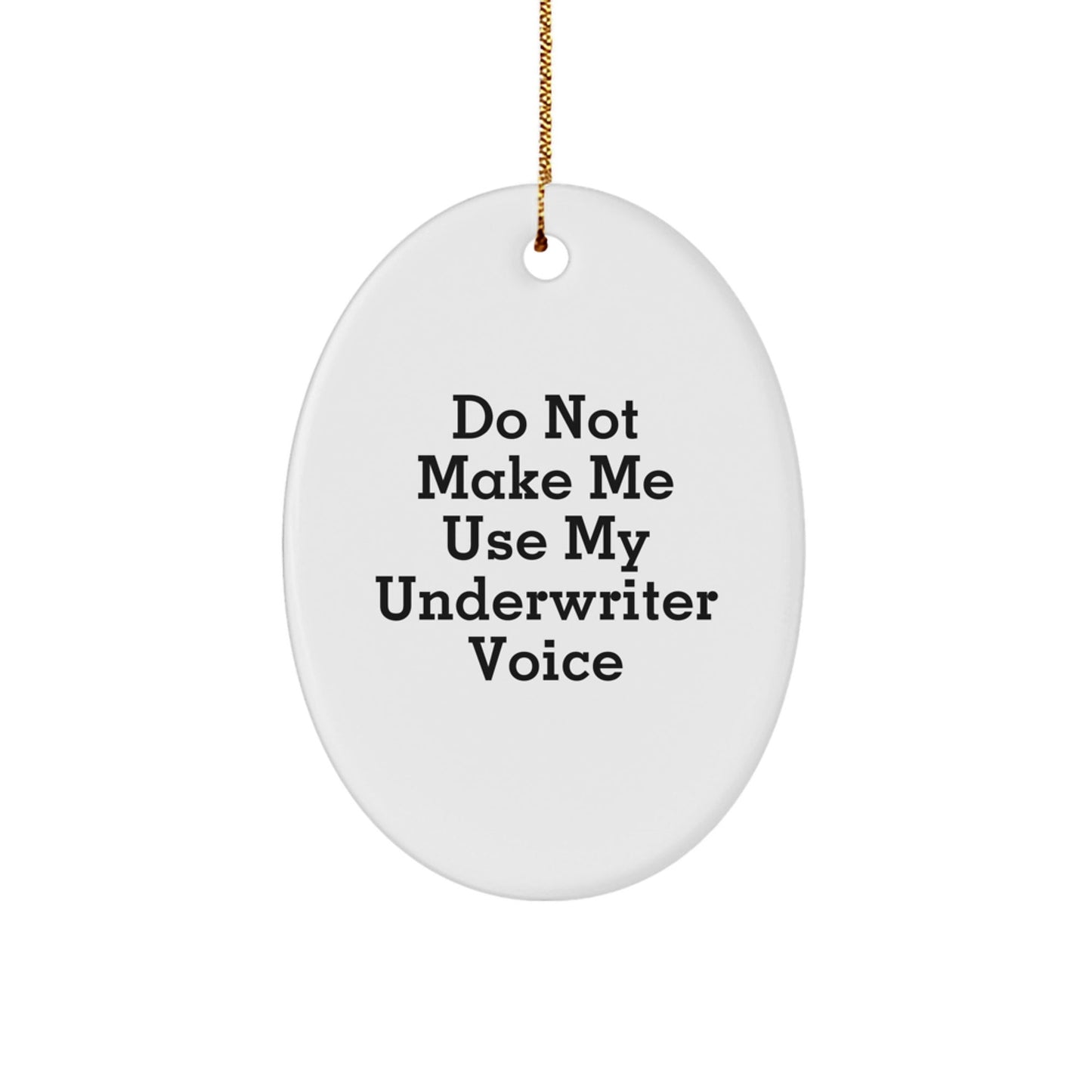Funny Underwriter Gifts for Men Oval Ornament from Friends, Humorous Quote - Do Not Make Me Use My Underwriter Voice, Christmas Unique Gifts, Oval Ornament Decoration - The Buy Boom