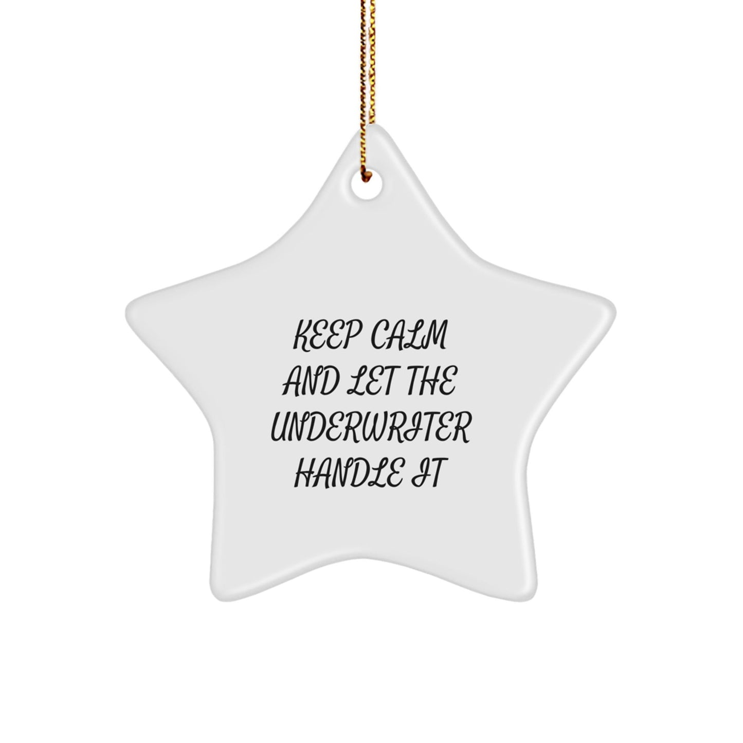 Funny Underwriter Gifts - 'Keep Calm And Let The Underwriter Handle It' Star Ornament, Gifts from Underwriter to Friends, Family, Coworkers, and More, Christmas Unique Presents - The Buy Boom