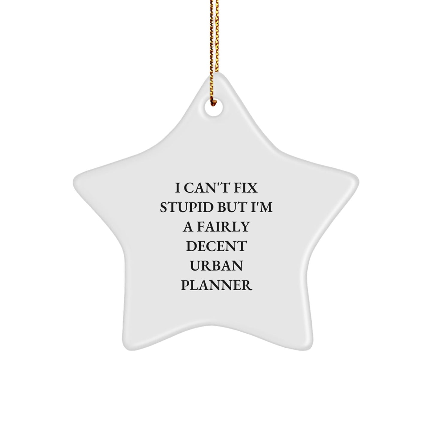 Funny Urban Planner Gifts, Star Ornament for Christmas Unique Gifts from Friends, Gifts for Urban Planner, Star Ornament with Humorous Quote - The Buy Boom