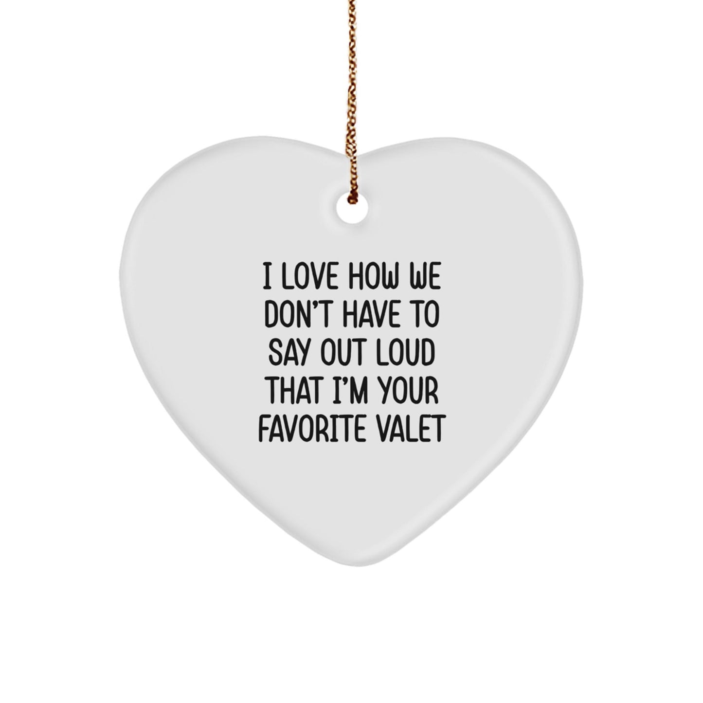 Funny Valet Gifts from Men to Favorite Valet, Heart Ornament for Christmas, 'I Love How We Don't Have To Say Out Loud' Quote, Gifts for Him, Unique Christmas Unique Gifts for Valet - The Buy Boom