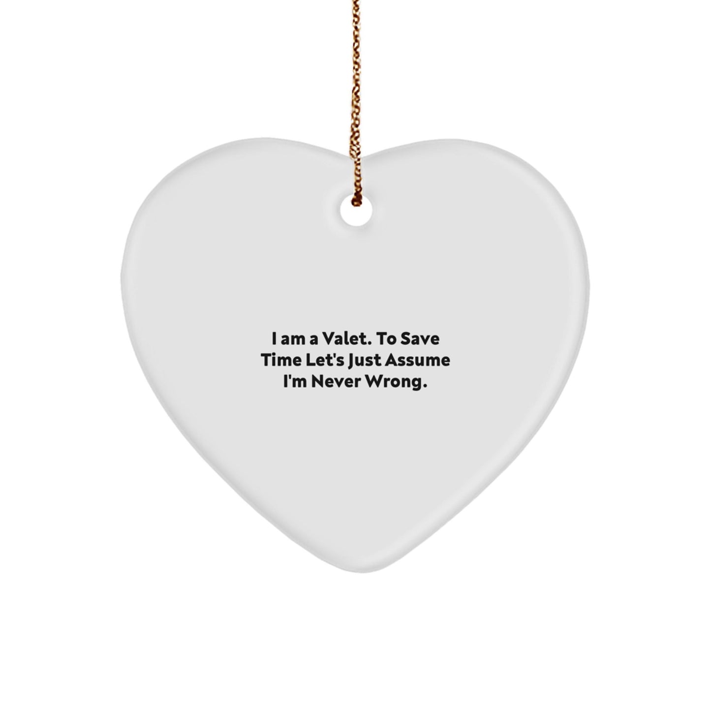 Funny Valet Heart Ornament Gifts from Men to Friends, Unique Christmas Decorations for Home with Quote 'I Am A Valet. To Save Time Let's Just Assume I'm Never Wrong.' - The Buy Boom
