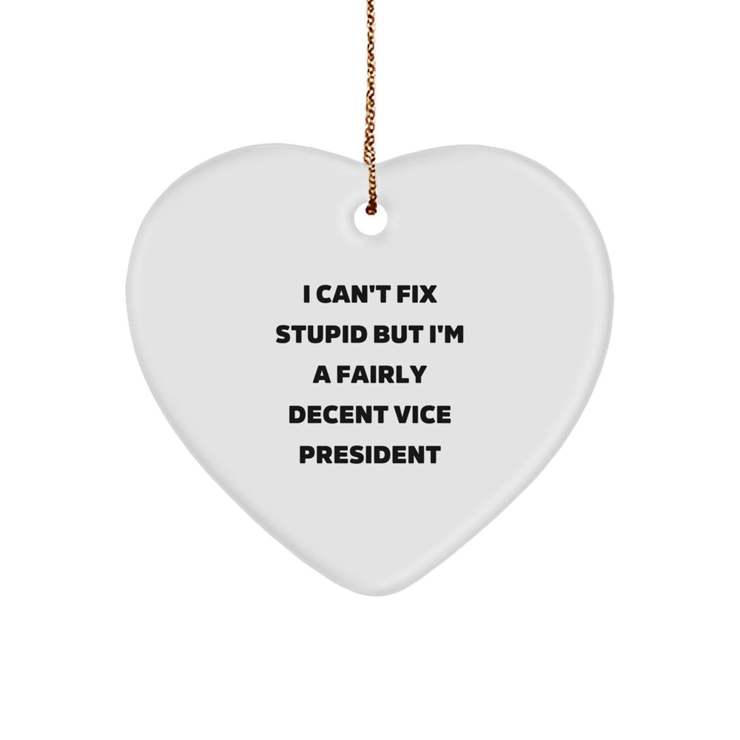 Funny Vice President Gifts from Friends, Heart Ornament for Men or Women, I Can't Fix Stupid Vice President Christmas Unique Gifts - The Buy Boom