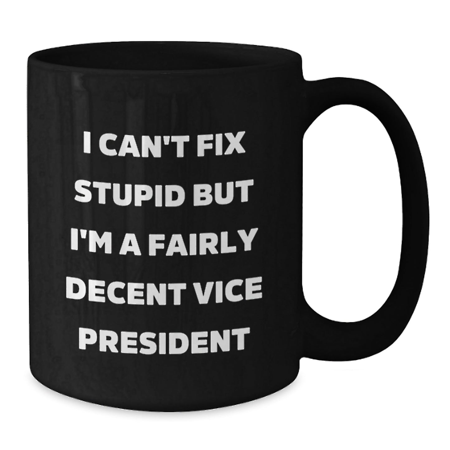 Funny Vice President Office Gifts for Men - 'I Can't Fix Stupid But I'm A Fairly Decent Vice President' Christmas Unique Mugs - The Buy Boom