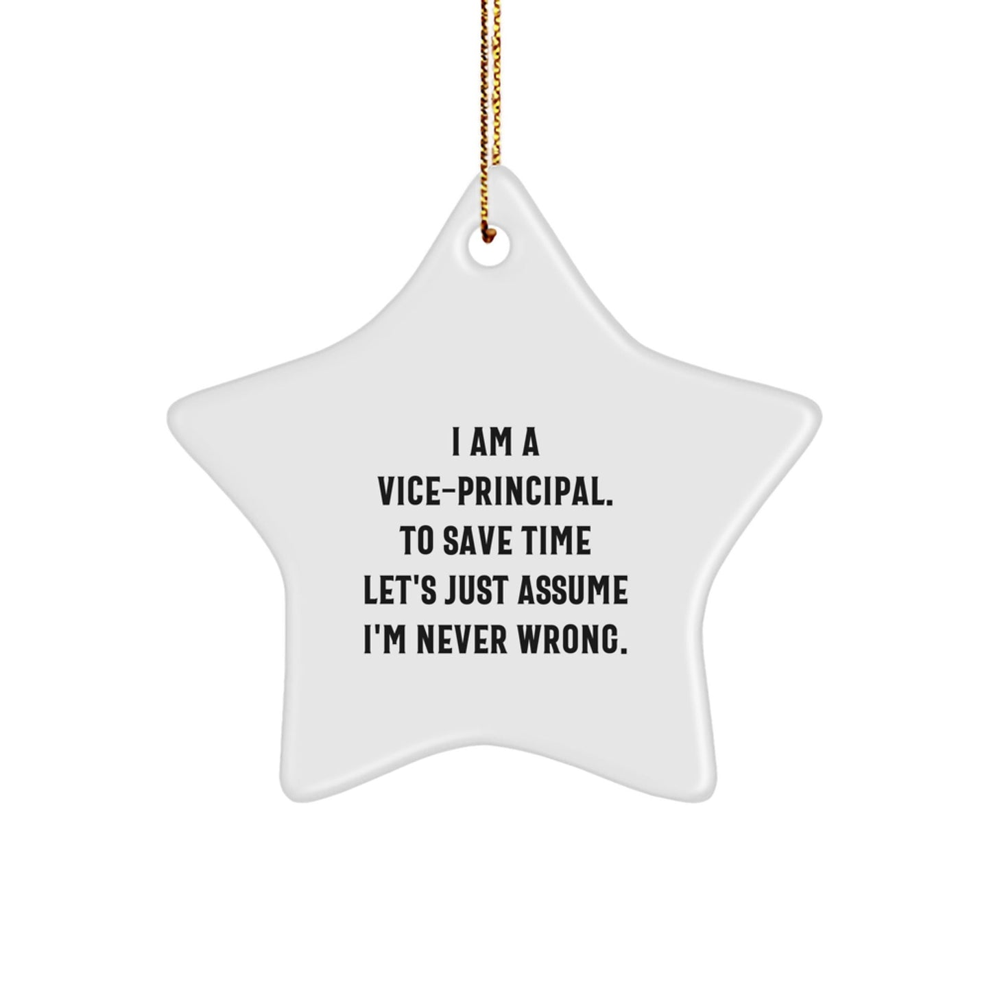 Funny Vice - Principal Gifts, 'I Am A Vice - Principal. To Save Time Let's Just Assume I'm Never Wrong.' Star Ornament for Men, Women, Friends, Coworkers, Family - The Buy Boom