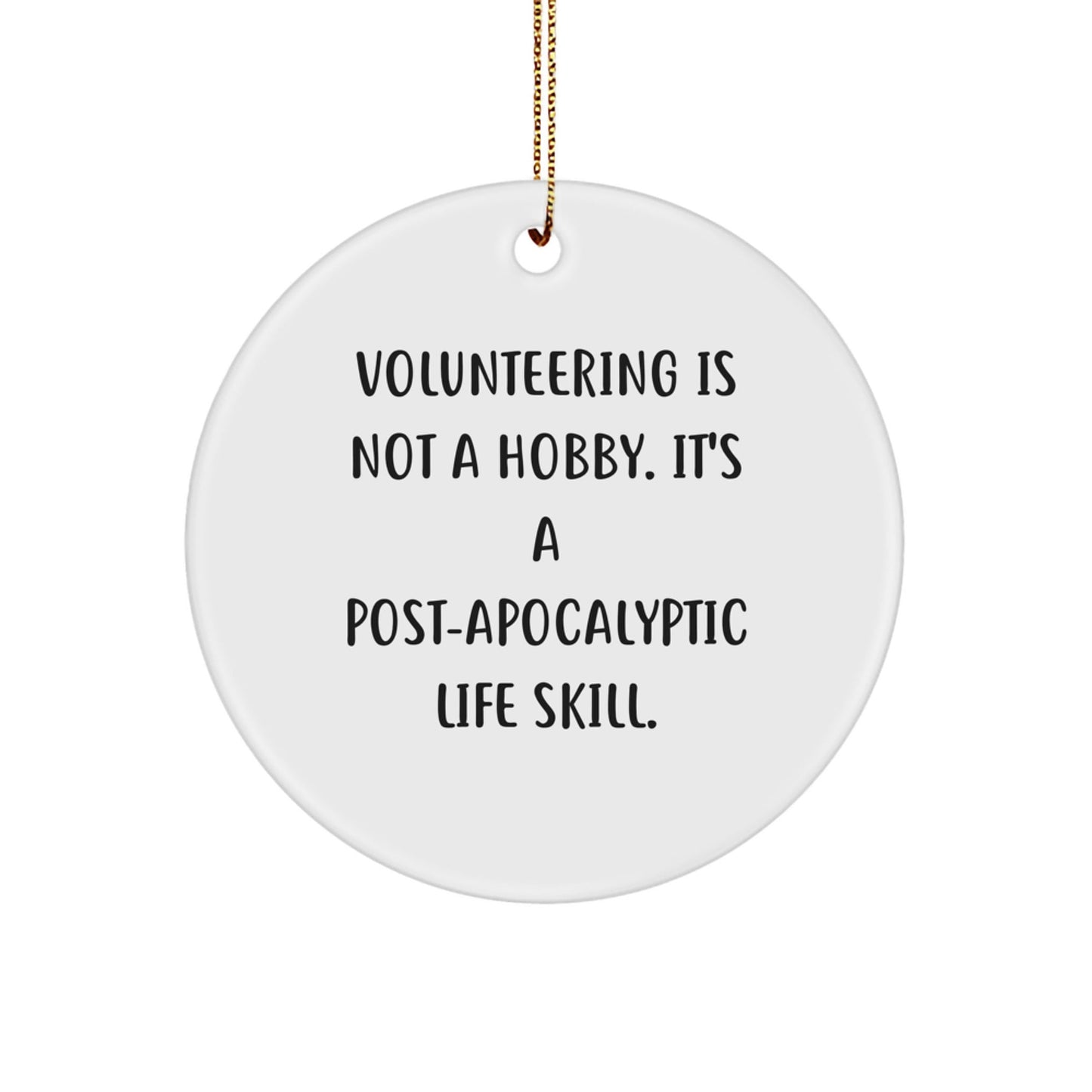 Funny Volunteering Gifts for Men, Women, Friends, Coworkers, Family - 'Volunteering Is Not A Hobby. It's A Post - apocalyptic Life Skill.' Circle Ornament for Christmas Unique Gifts - The Buy Boom