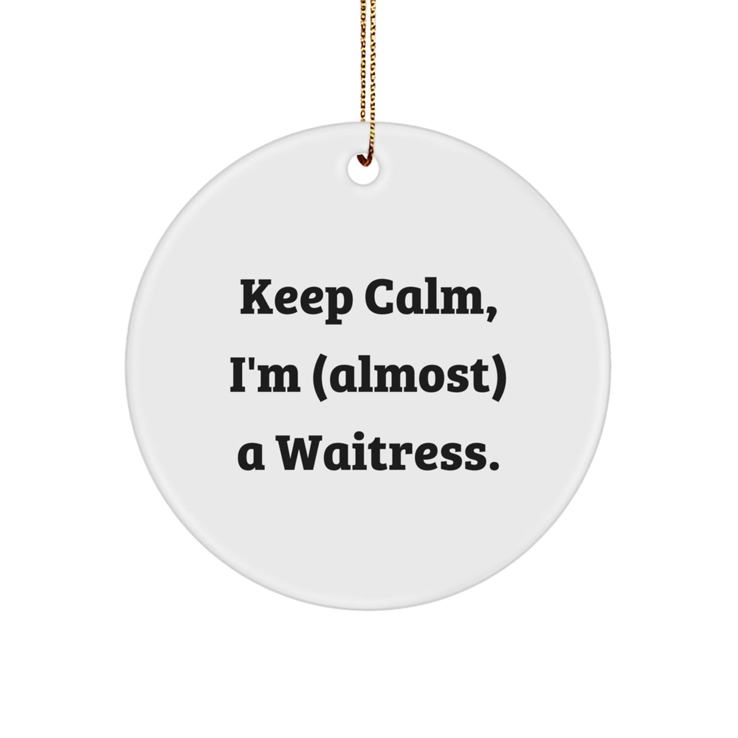 Funny Waitress Gifts for Waitresses, Christmas Unique Circle Ornament, Keep Calm I'm (almost) A Waitress Gifts from Men to Women - The Buy Boom