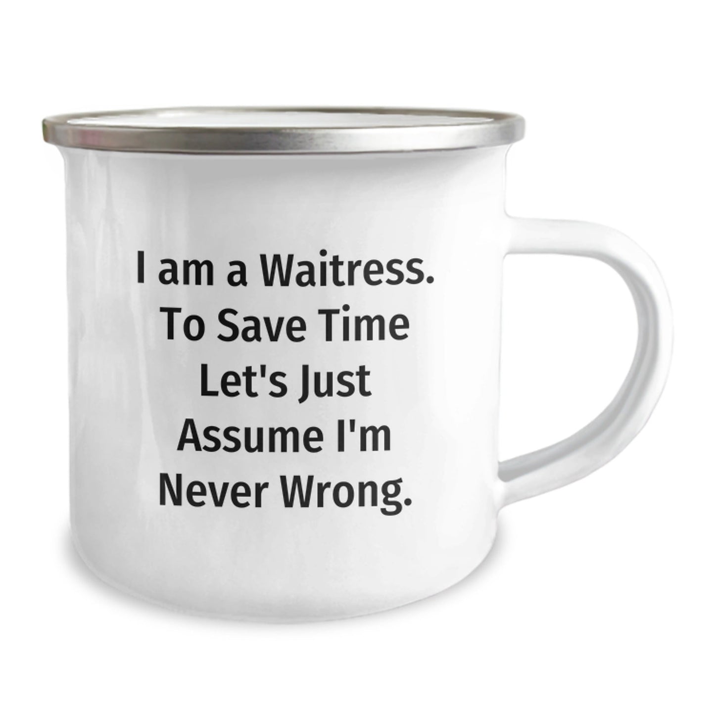 Funny Waitress Gifts from Friends, Christmas Unique Mugs for Waitress, Inspirational Camping Mug I Am A Waitress To Save Time Lets Just Assume Im Never Wrong - The Buy Boom