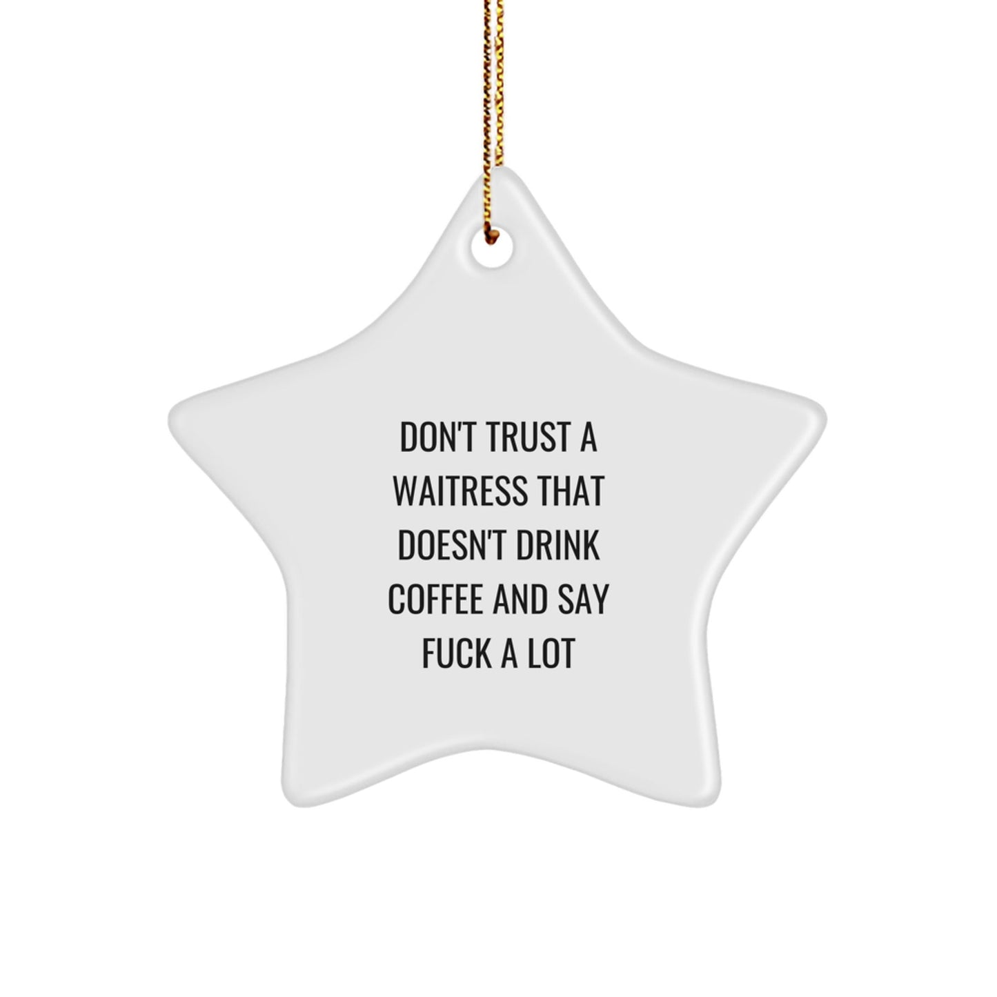 Funny Waitress Gifts from Friends - Star Ornament with 'Don't Trust A Waitress That Doesn't Drink Coffee' Quote for Christmas Unique Gifts for Waitress - The Buy Boom