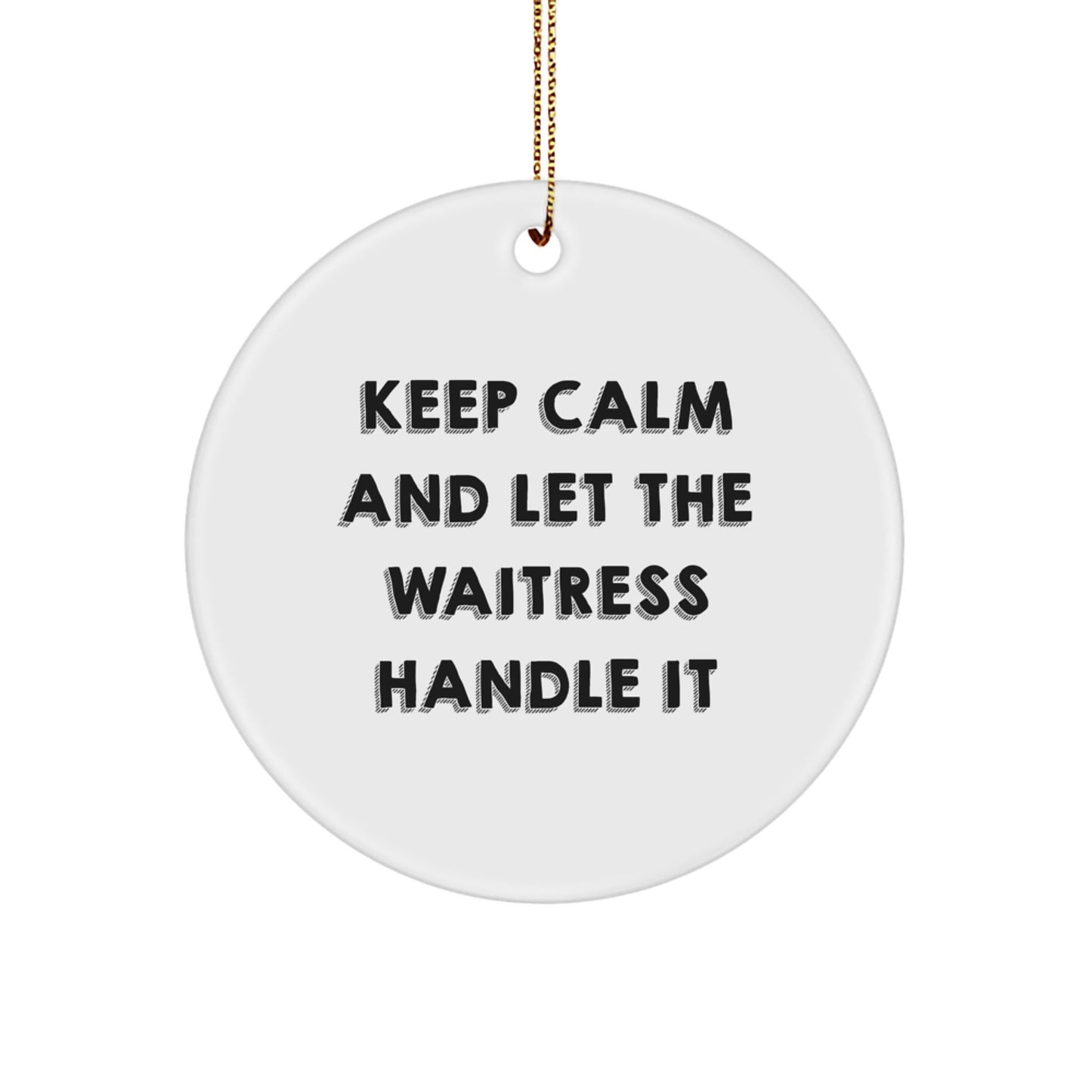 Funny Waitress Gifts from Friends to Family - Keep Calm And Let The Waitress Handle It Circle Ornament for Christmas - The Buy Boom