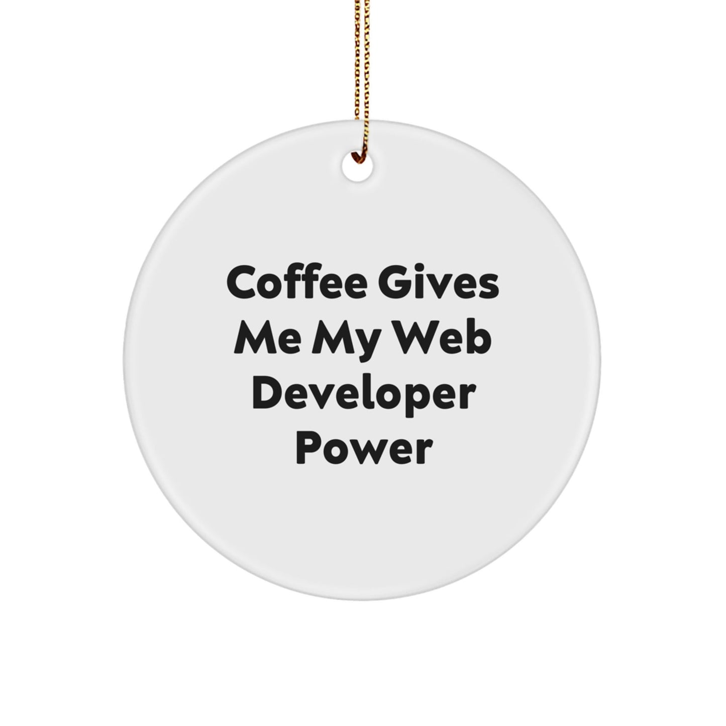 Funny Web Developer Gift from Friends - 'Coffee Gives Me My Web Developer Power' Circle Ornament for Christmas - The Buy Boom