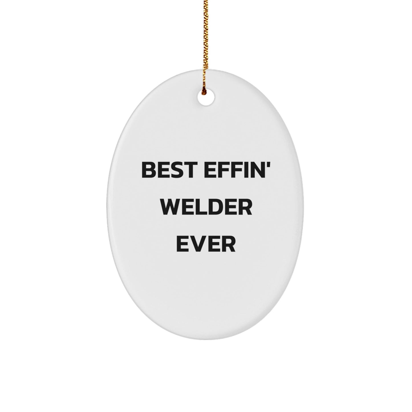 Funny Welder Gifts from Friends for Best Effin' Welder Ever Oval Ornament, Christmas Unique Gifts for Men - The Buy Boom