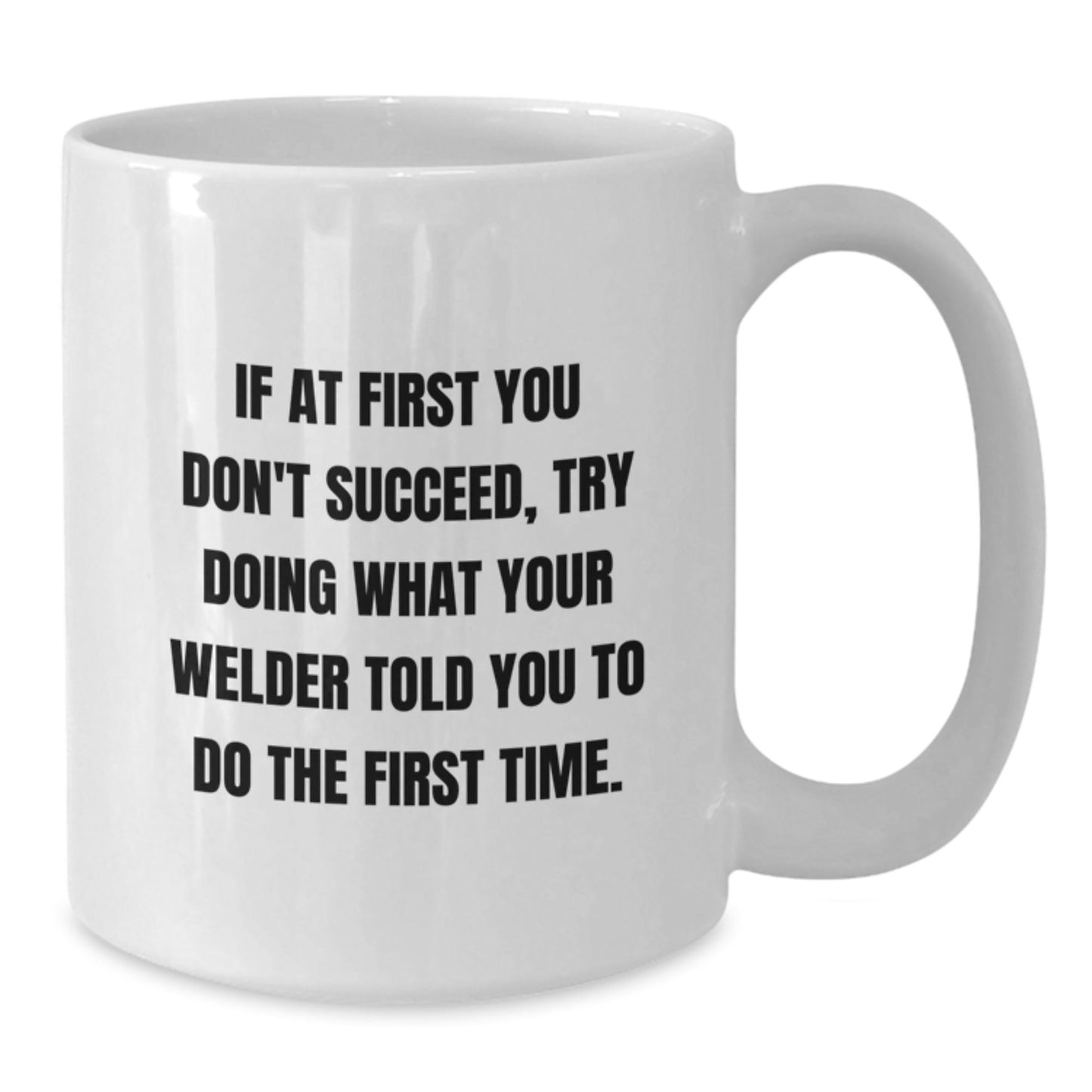 Funny Welder Gifts from Friends - White Coffee Mug for Welder Graduation Success, 'If At First You Don't Succeed...' - The Buy Boom