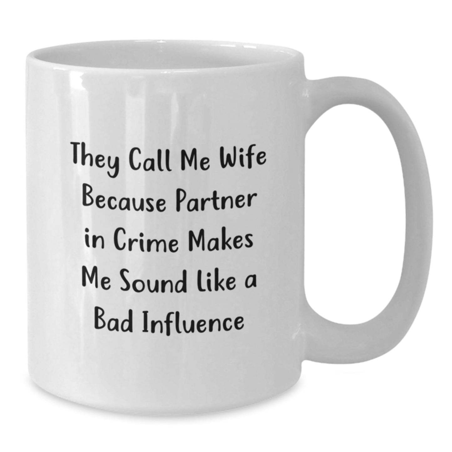 Funny Wife Birthday Unique Gifts from Men, White Coffee Mug with 'They Call Me Wife Because Partner In Crime Makes Me Sound Like A Bad Influence' Quote - The Buy Boom