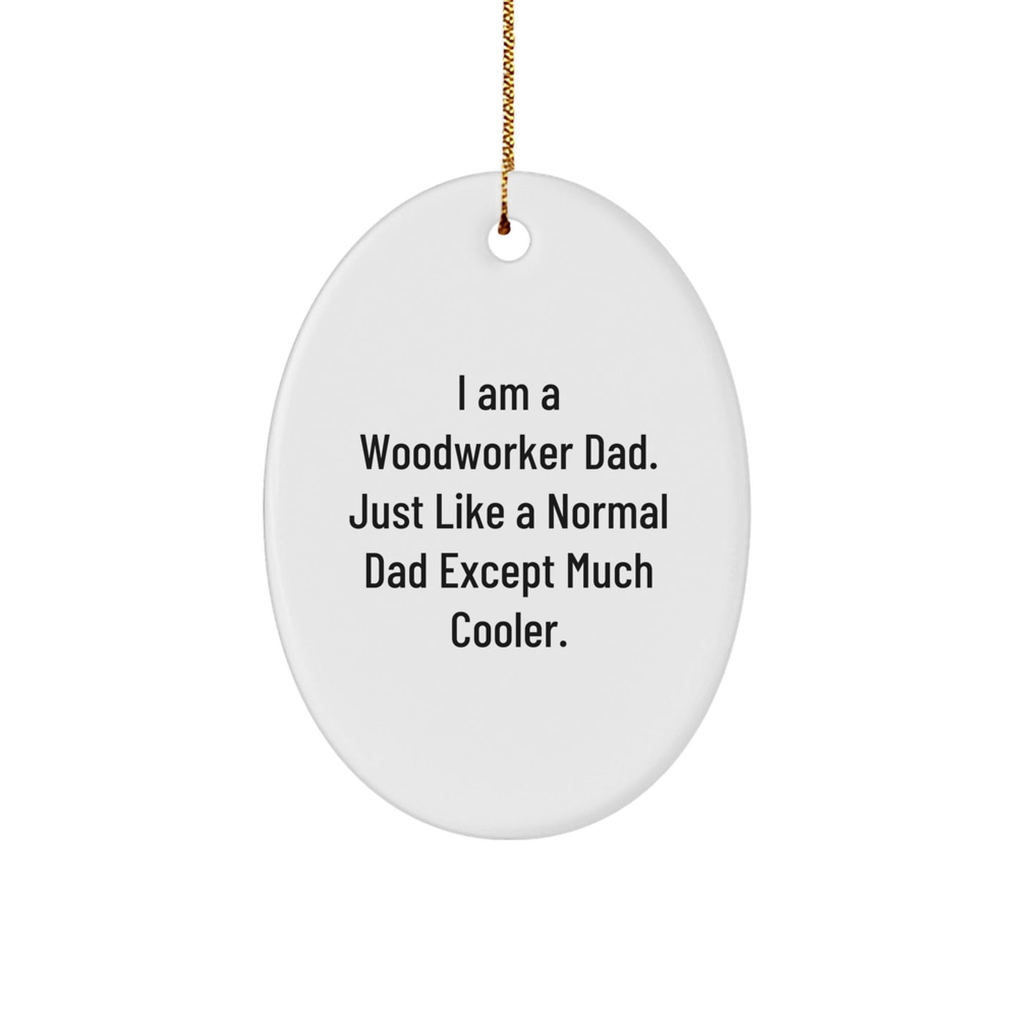 Funny Woodworker Dad Gifts Oval Ornament for Men from Woodworkers, Unique Christmas Memorable Presents for Husband, Father, or Friend - The Buy Boom