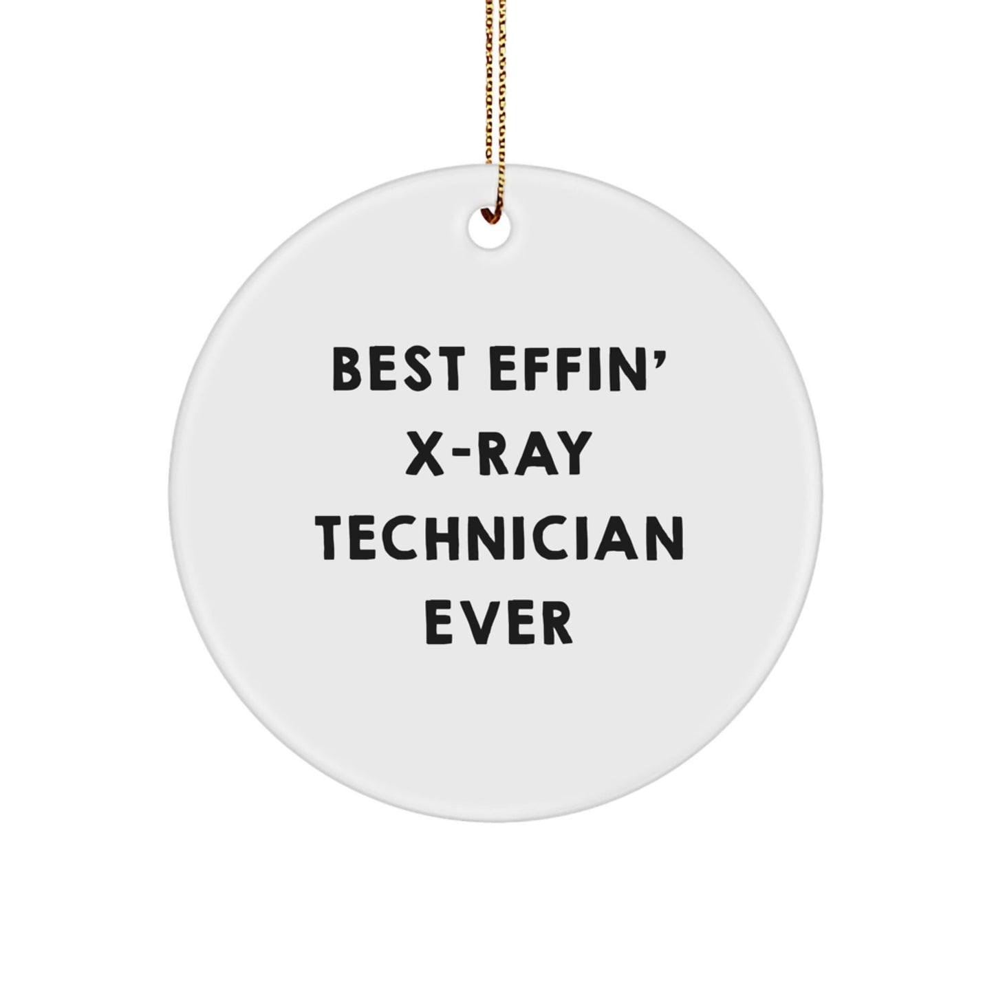 Funny X - Ray Technician Christmas Unique Gifts from Friends for X - Ray Technician Men, 'Best Effin' X - ray Technician Ever' Circle Ornament - The Buy Boom