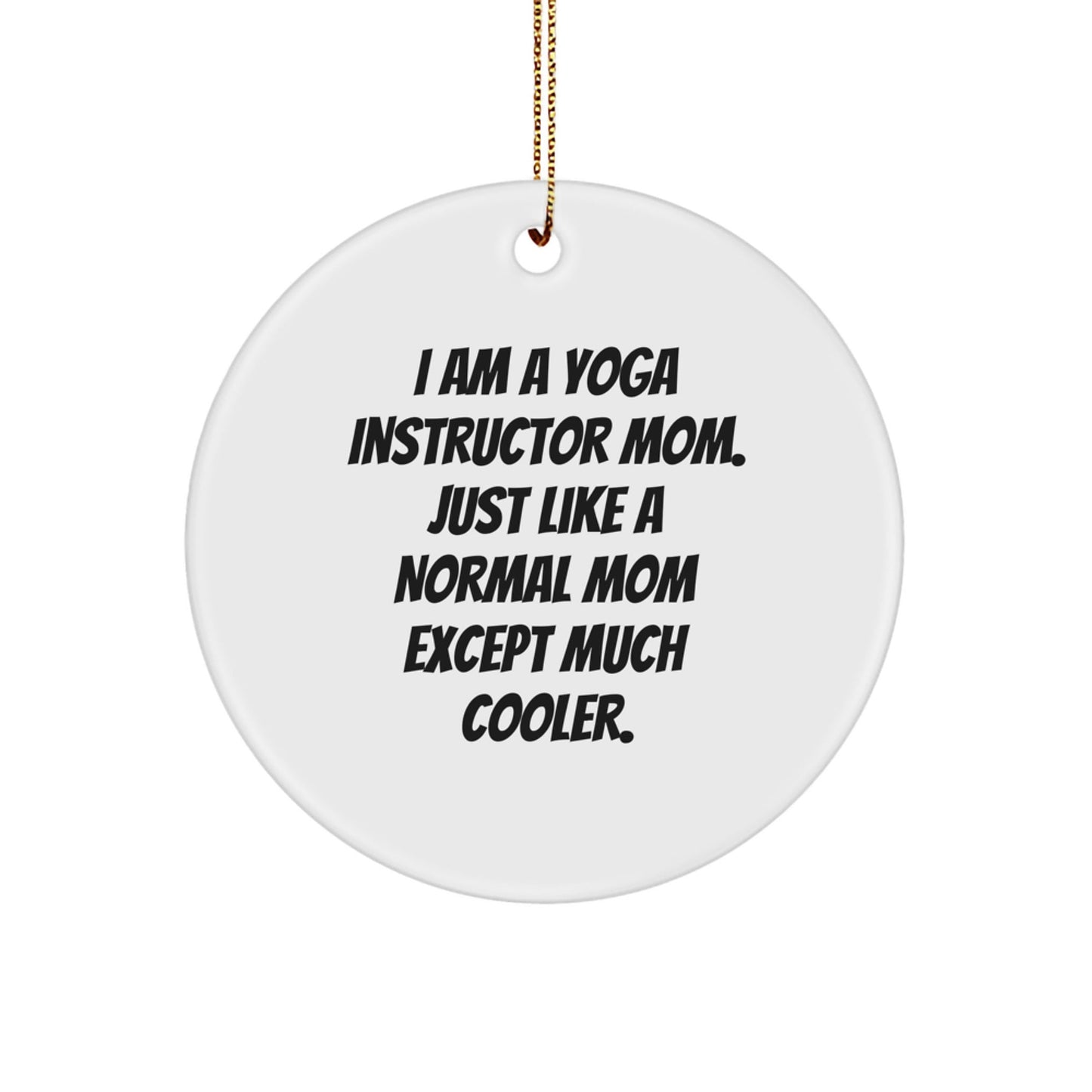 Funny Yoga Instructor Mom Gifts from Friends for Yoga Instructor Christmas Unique Ornaments, Circle Ornament with I Am A Yoga Instructor Mom Quote - The Buy Boom