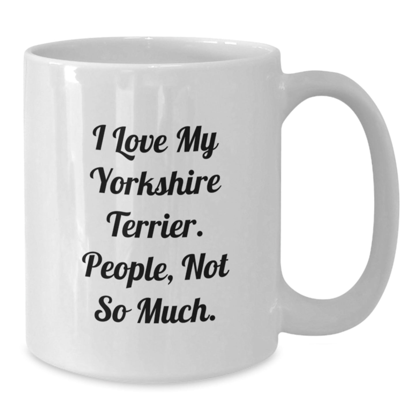Funny Yorkshire Terrier Dog Lover Gifts from Friends to Family - 'I Love My Yorkshire Terrier. People, Not So Much.' White Coffee Mug for Birthday - The Buy Boom